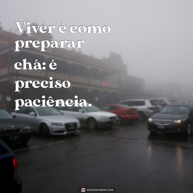 Descubra 20 Frases Curtas e Inspiradoras sobre Chá para Apreciar Cada Gole 