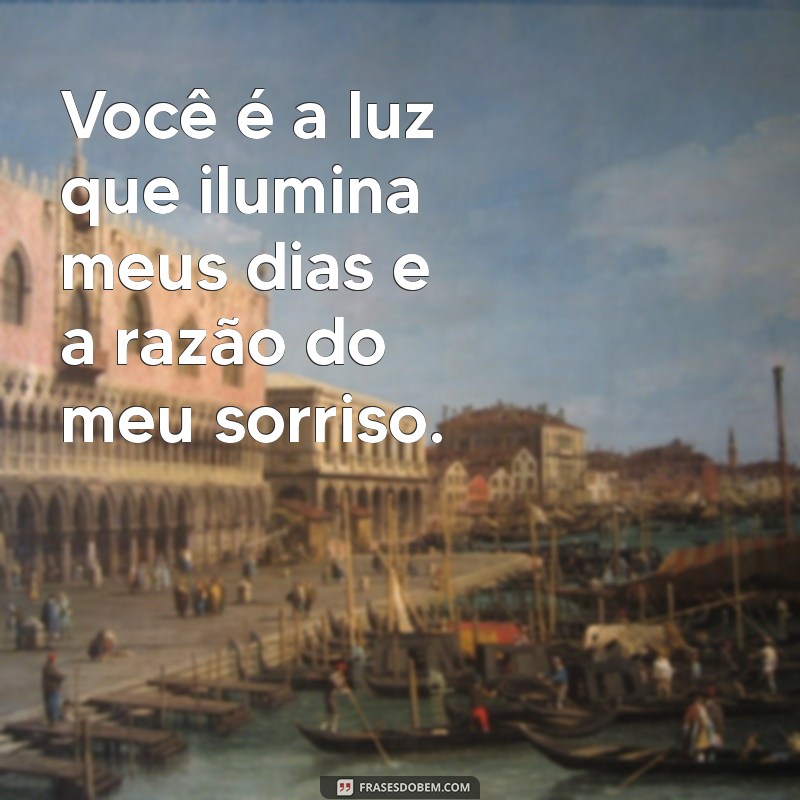 mensagem pra uma pessoa especial Você é a luz que ilumina meus dias e a razão do meu sorriso.