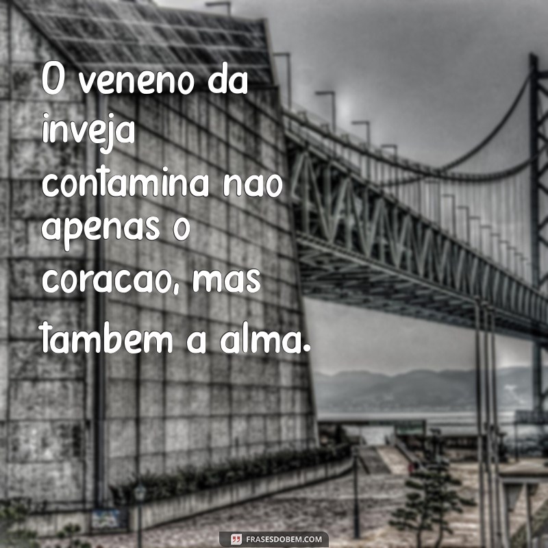 Frases Impactantes sobre a Inveja: Reflexões e Lições 