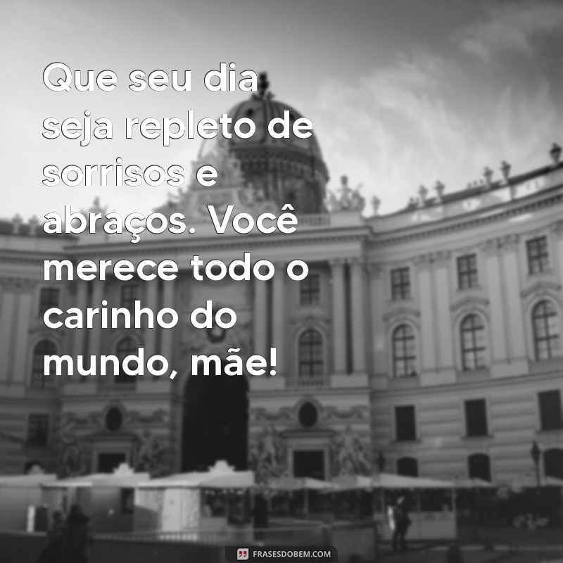 Mensagens Emocionantes para o Dia das Mães: Celebre com Amor e Gratidão 