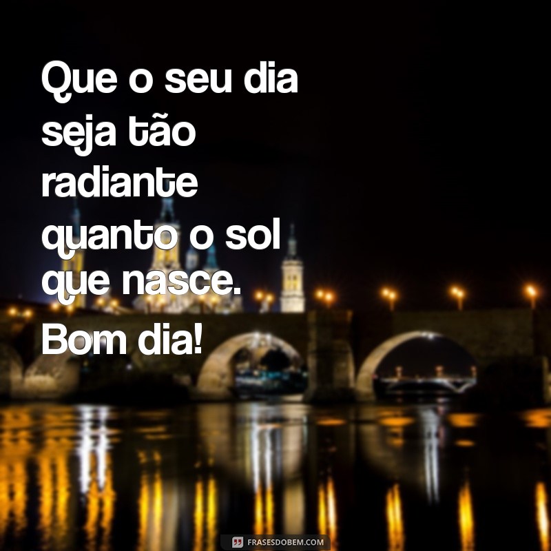 Mensagem de Bom Dia: Espalhe Carinho e Positividade Todos os Dias 