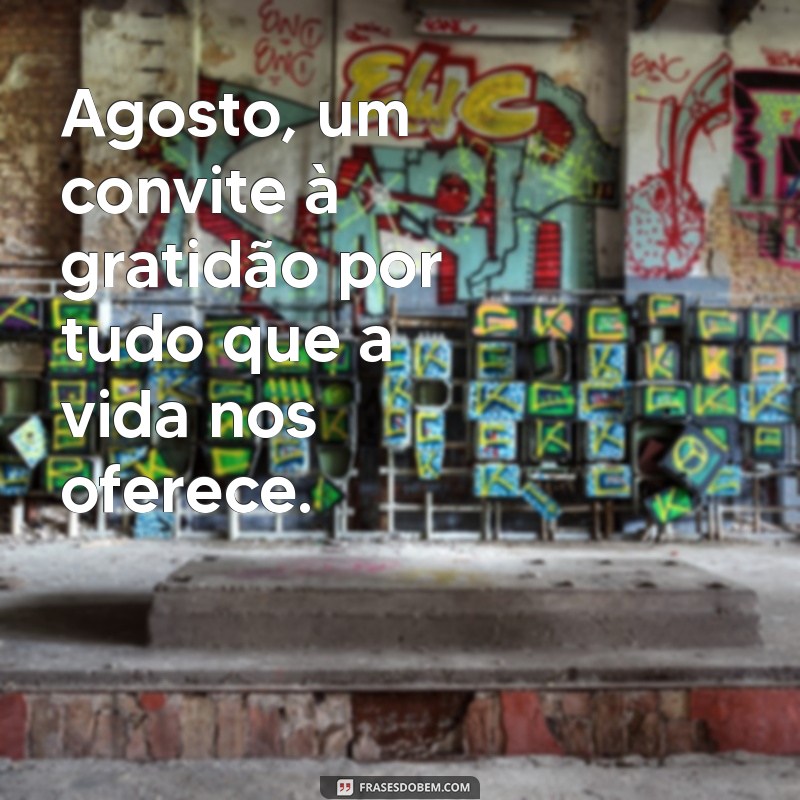 Frases Inspiradoras para Receber Agosto com Positividade 