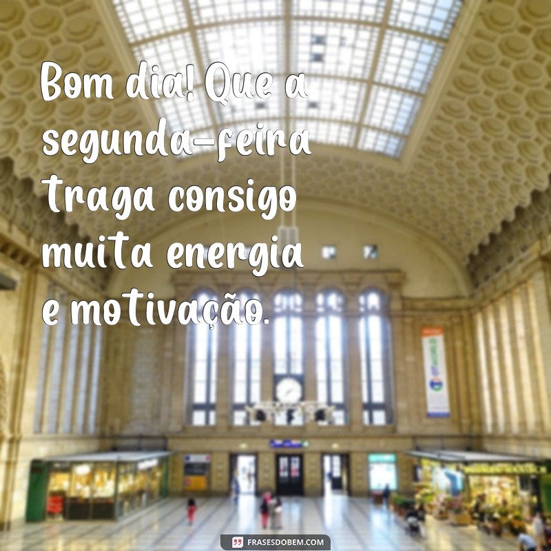 Comece sua semana com positividade: 20 frases inspiradoras de bom dia segunda 