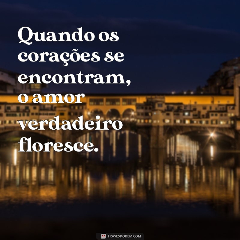 Descubra as Melhores Frases para Celebrar o Amor Verdadeiro 