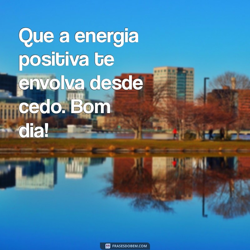 Mensagens de Bom Dia: Inspire Seu Dia com Frases Positivas 