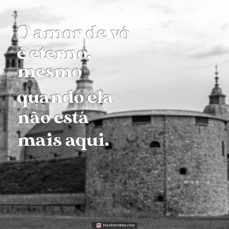 Frases Emocionantes sobre o Amor de Vó: Celebre os Laços Inesquecíveis 