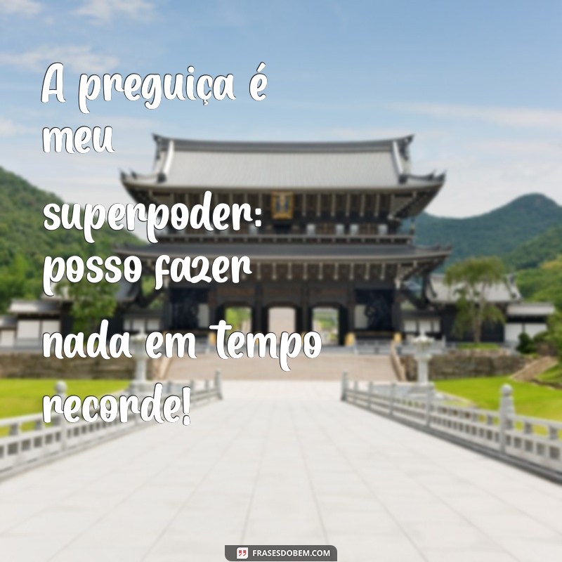 As Melhores Frases Engraçadas Sobre Preguiça para Alegrar Seu Dia 