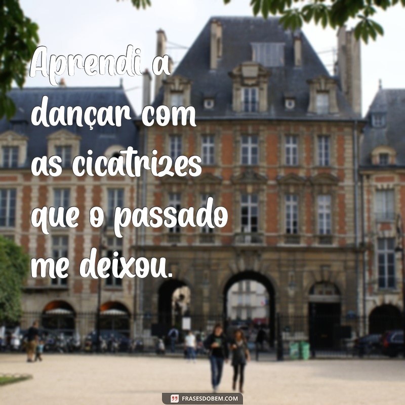 Superando o Passado: 130 Frases Inspiradoras sobre Experiências Difíceis 