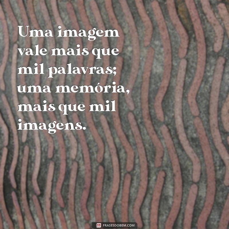 Frases Inspiradoras para Capturar Seus Momentos em Fotos 