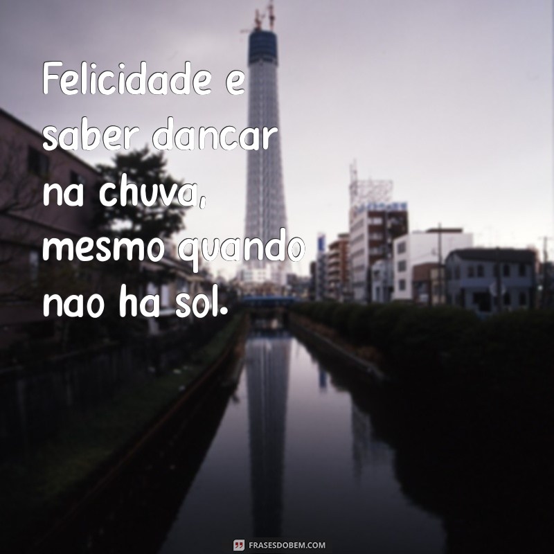 Frases Inspiradoras para Espalhar Felicidade no Seu Dia a Dia 