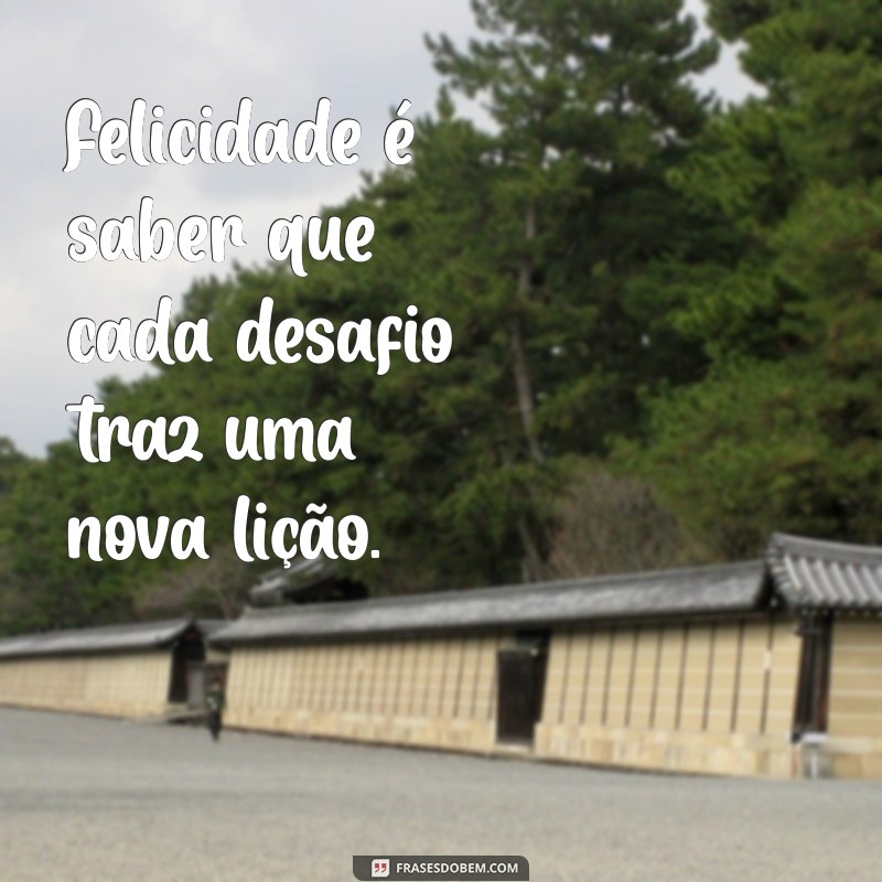 Frases Inspiradoras para Espalhar Felicidade no Seu Dia a Dia 