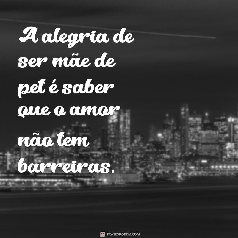 Mensagens Carinhosas para Mães de Pets: Celebre o Amor pelos Seus Animais 