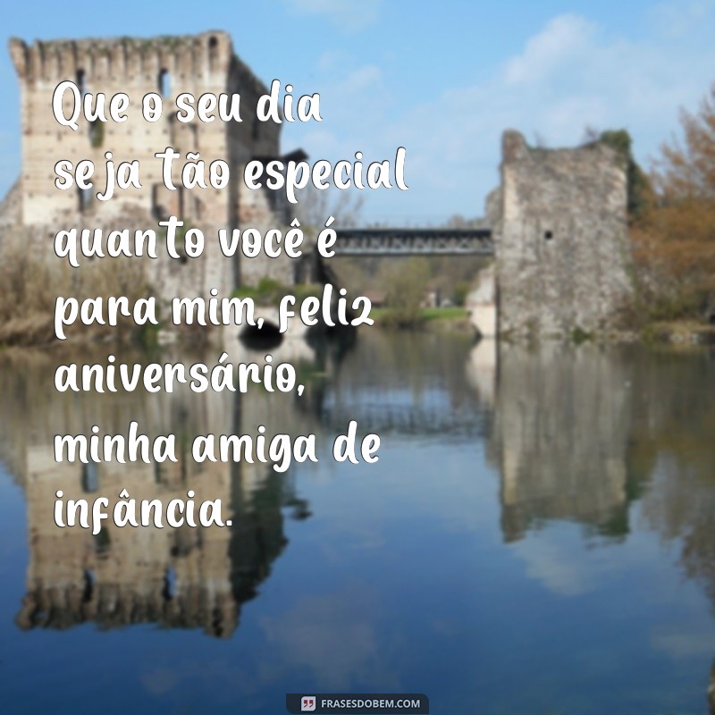 Descubra as melhores frases para desejar feliz aniversário à sua amiga de infância! 