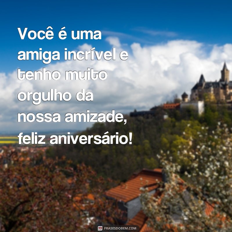 Descubra as melhores frases para desejar feliz aniversário à sua amiga de infância! 