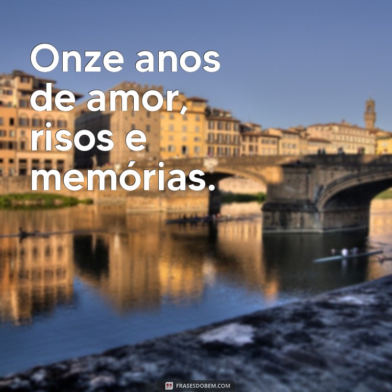 11 anos juntos Onze anos de amor, risos e memórias.