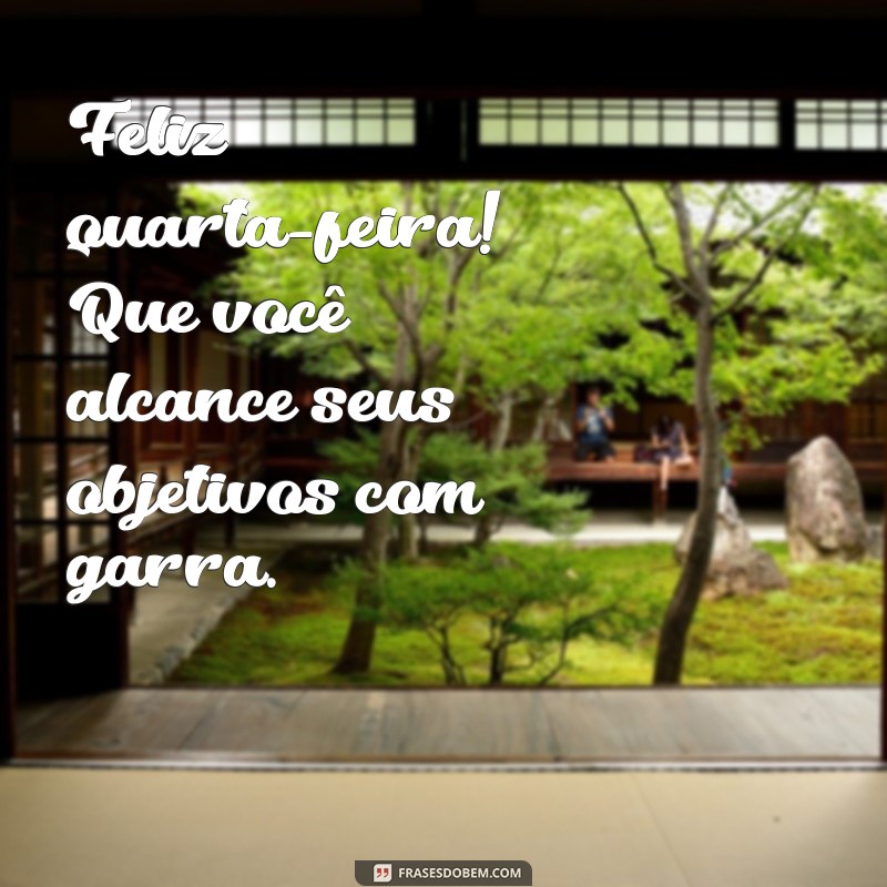 Frases Inspiradoras para um Bom Dia e uma Feliz Quarta-Feira 