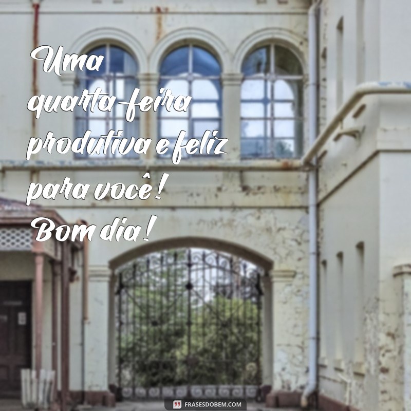 Frases Inspiradoras para um Bom Dia e uma Feliz Quarta-Feira 