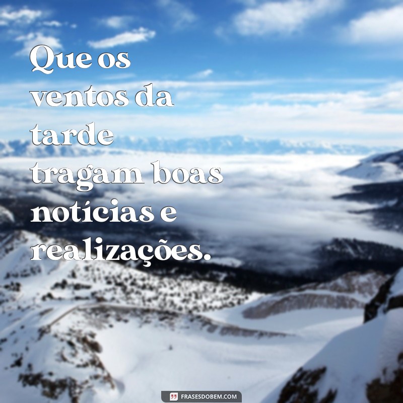 Frases Inspiradoras para Desejar uma Boa Tarde Especial 