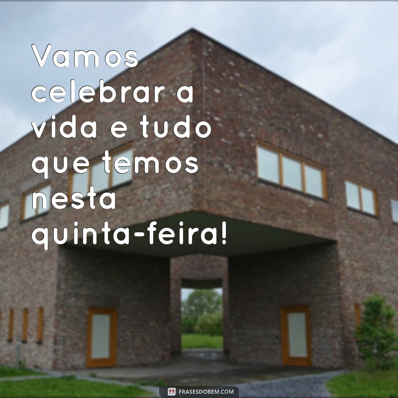 Frases Inspiradoras para Celebrar uma Feliz Quinta-Feira 