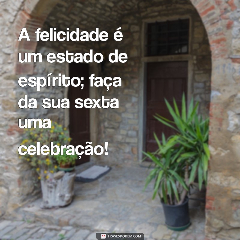 Mensagem Inspiradora para Sexta-Feira: Comece o Fim de Semana com Positividade 