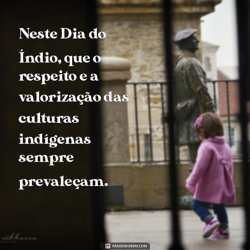 Frases Inspiradoras para Celebrar o Dia do Índio: Honrando Nossas Raízes 