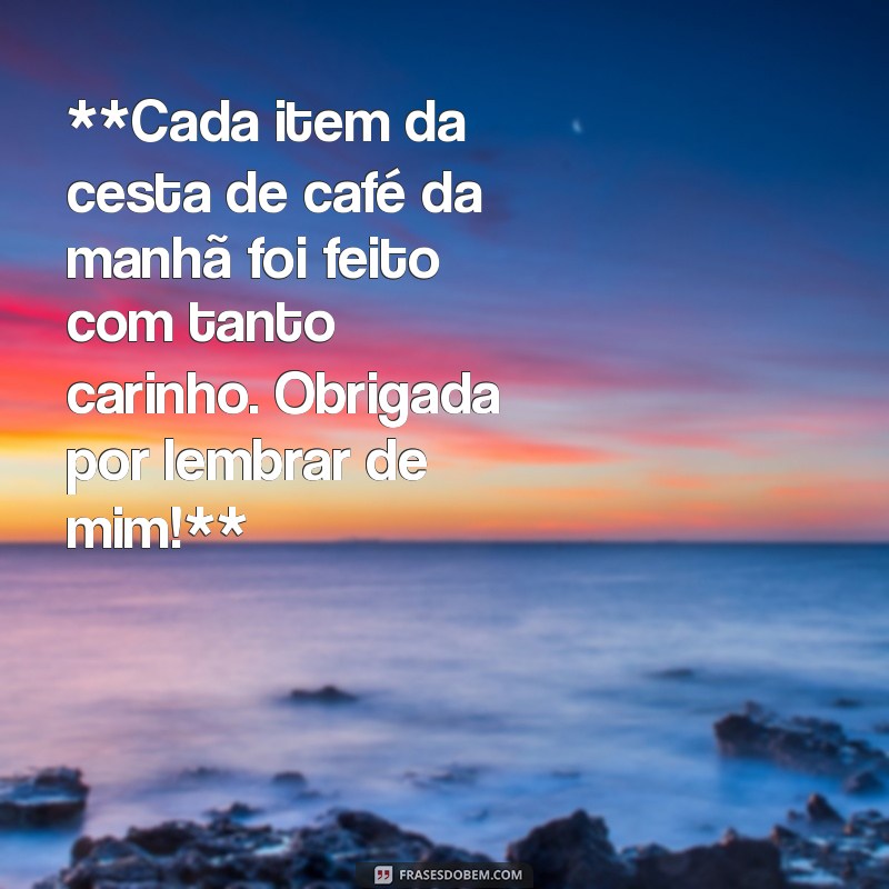 Como Escrever uma Mensagem de Agradecimento pela Cesta de Café da Manhã 