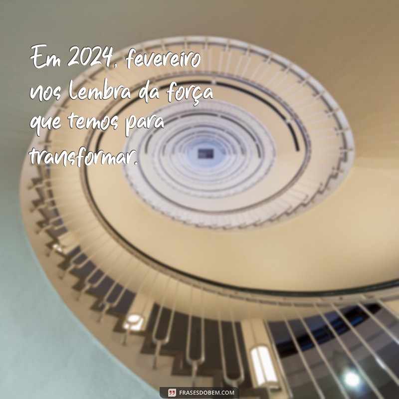 Frases Inspiradoras para Começar Fevereiro de 2024 com Motivação 