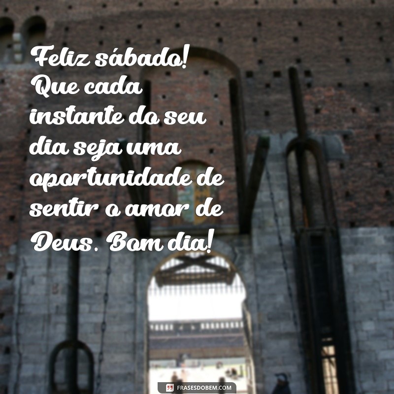 Mensagens Inspiradoras de Bom Dia e Feliz Sábado com Deus para Compartilhar 