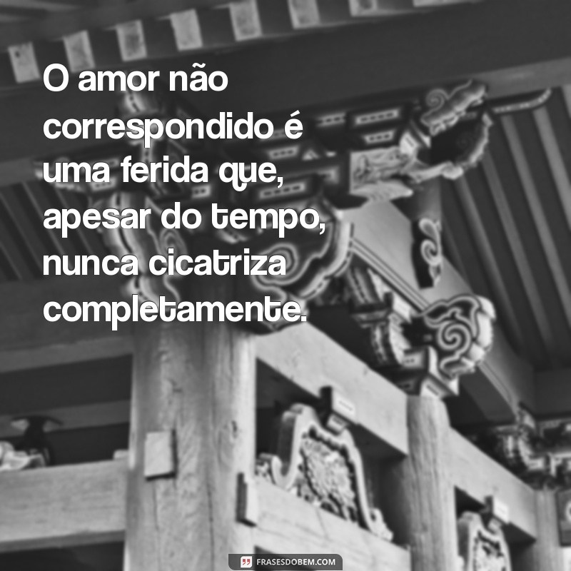 Frases Impactantes sobre Decepção em Amores Não Correspondidos 