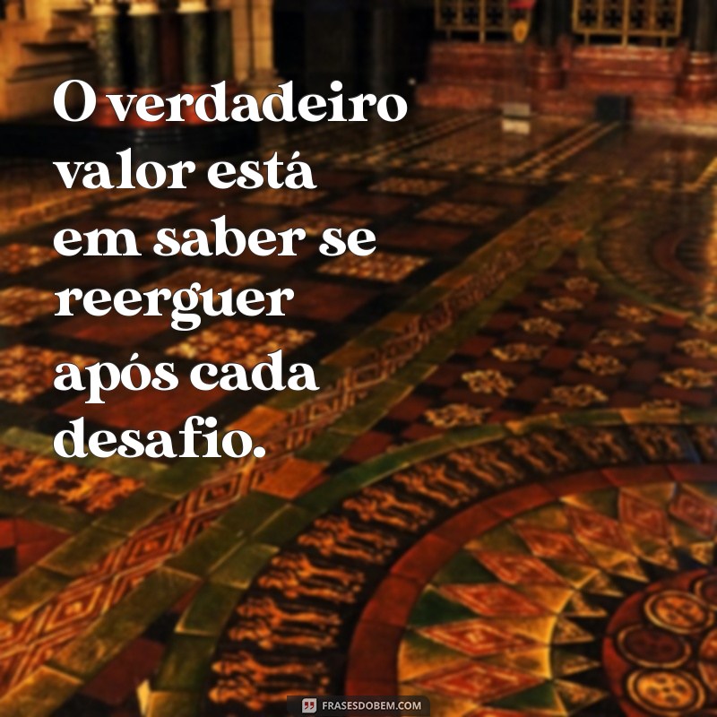 Frases Inspiradoras para Dar a Volta por Cima e Superar Desafios 