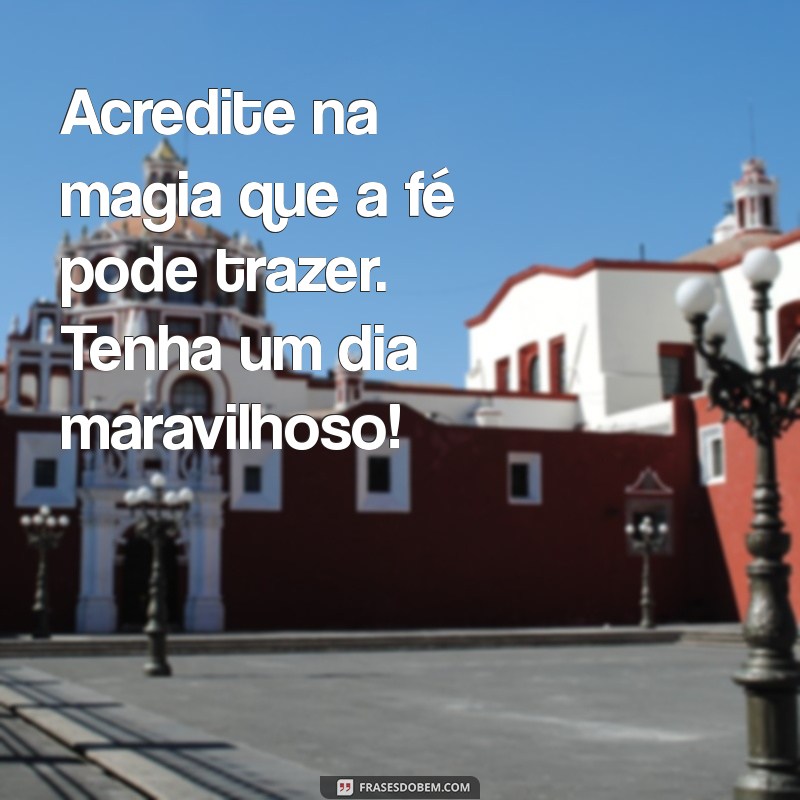 Frases Inspiradoras de Bom Dia com Fé para Começar o Dia com Positividade 