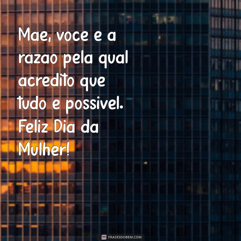 Celebrando o Dia da Mulher: Homenagens e Mensagens Especiais para Mães 