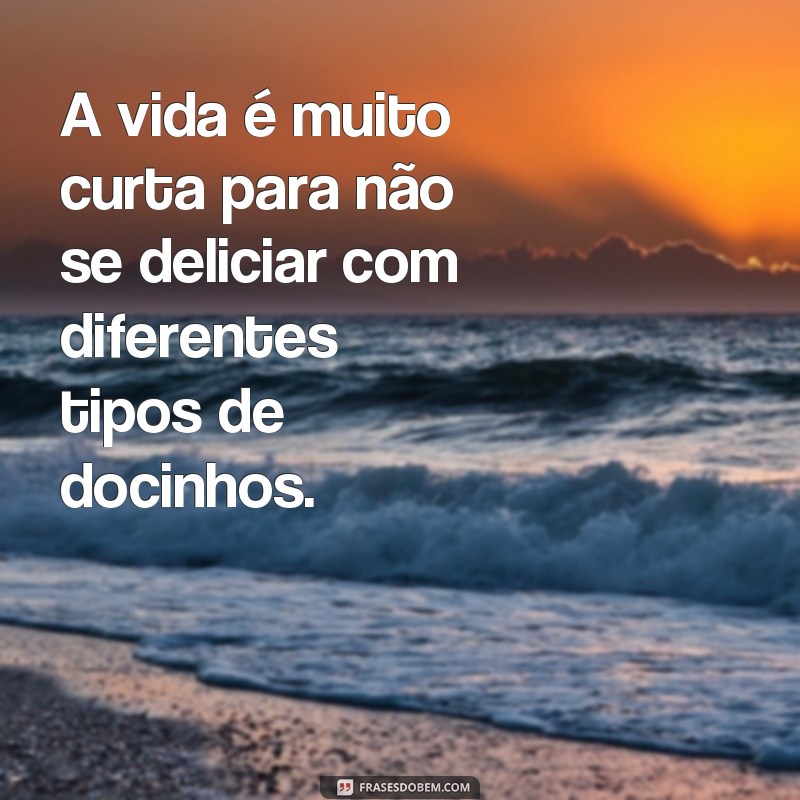 Encante-se com as melhores frases de docinhos para adoçar seu dia! 