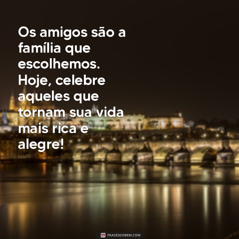 Mensagem Inspiradora para o Dia do Amigo: Celebre a Amizade em 18 de Abril 