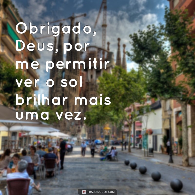 Frases Inspiradoras para Agradecer a Deus por Mais um Dia 