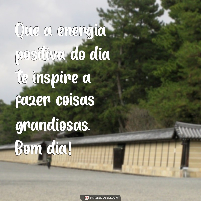 Mensagens de Bom Dia: Inspirações para Começar o Dia com Positividade 