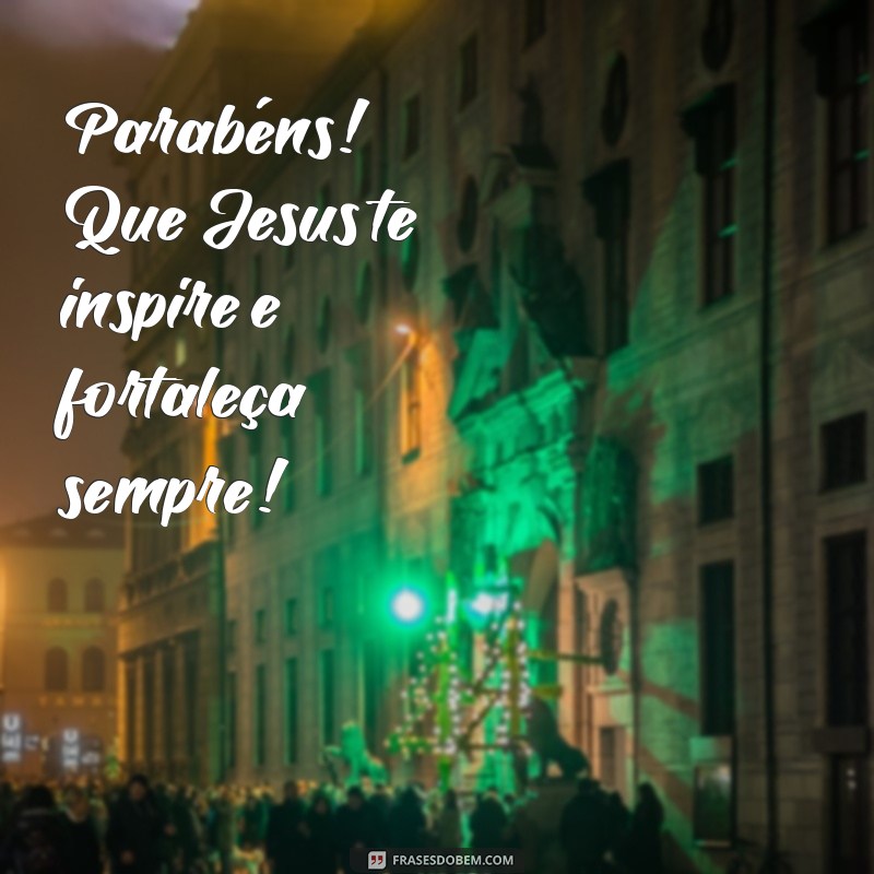 Parabéns Jesus: Mensagens Inspiradoras para Celebrar Sua Vida e Legado 