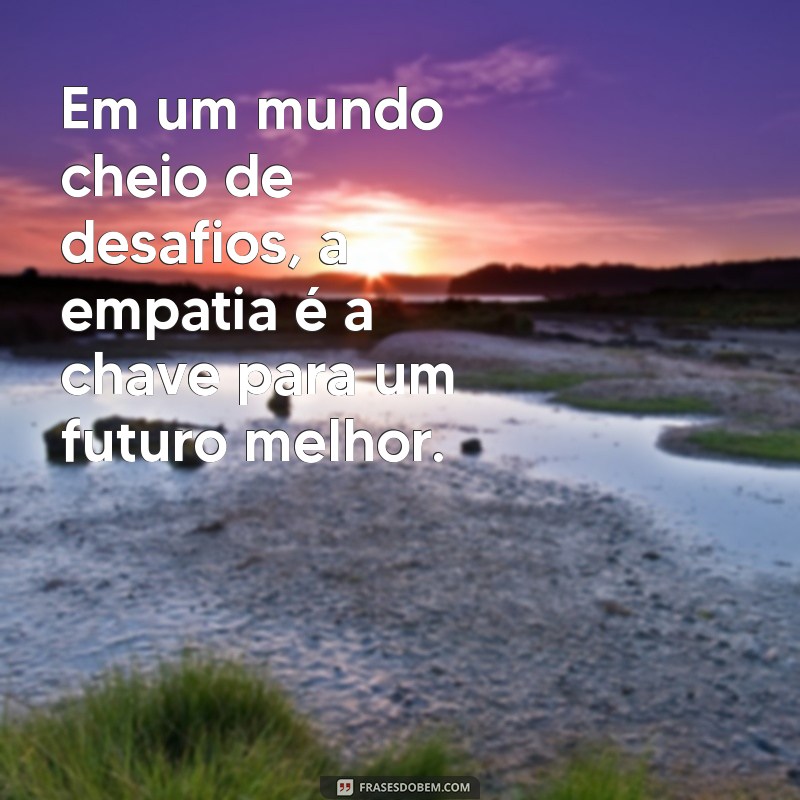 Transformando o Mundo: Mensagens Inspiradoras para um Futuro Melhor 