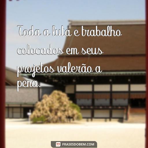 As Melhores Frases de Dona Figueira para Inspirar e Motivar Toda a luta e trabalho colocados em seus projetos valerão a pena.