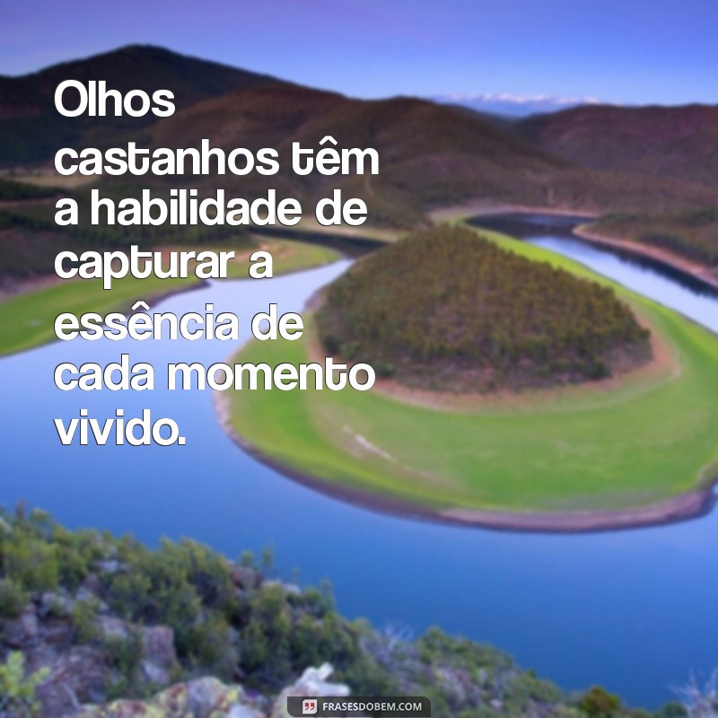 Descubra as Melhores Frases Inspiradoras sobre Olhos Castanhos 