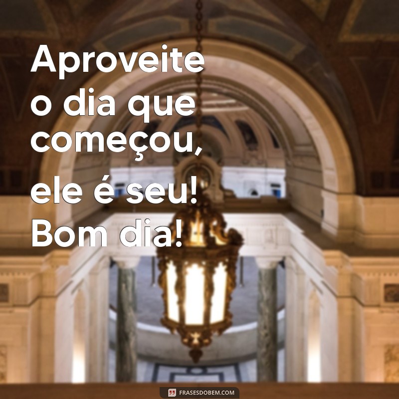 Mensagens de Bom Dia Bonitas para Inspirar Seu Dia 