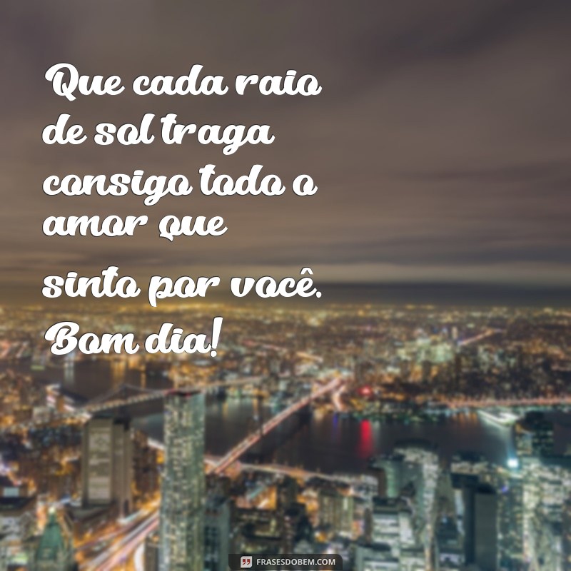 Frases de Bom Dia para Encantar o Seu Amor: Mensagens Românticas para Começar o Dia 