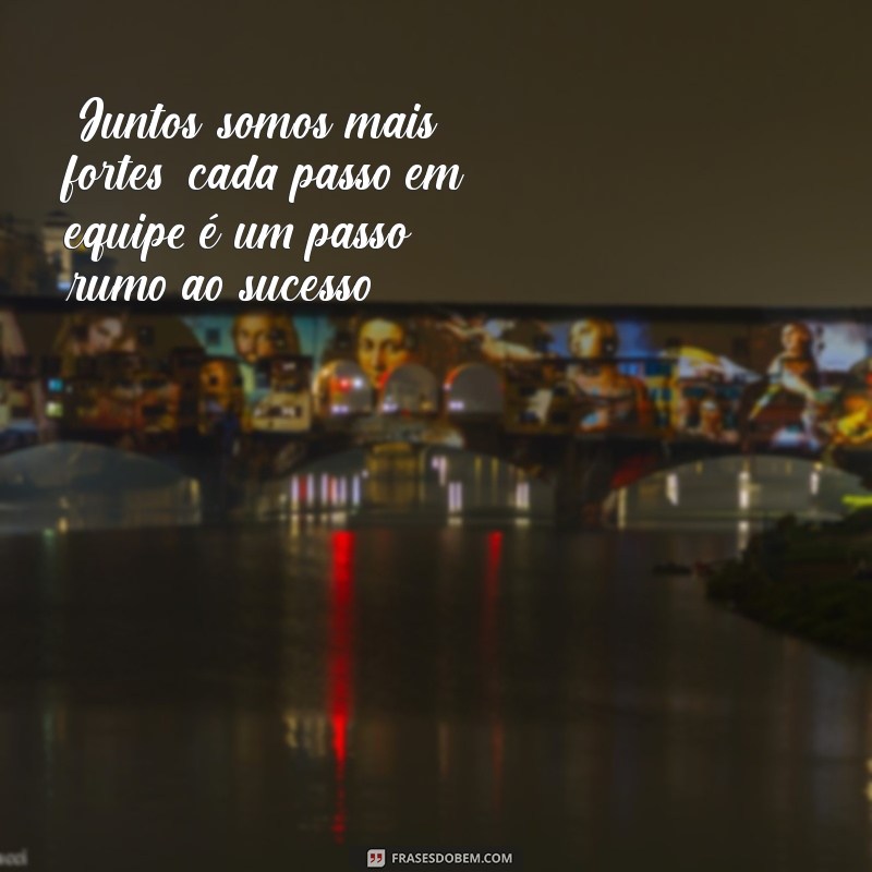 frases para motivação de equipe 