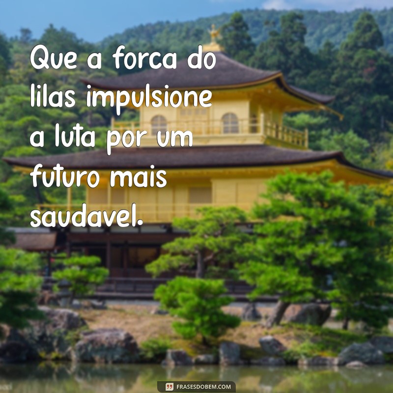 Frases Inspiradoras para Celebrar o Agosto Lilás: Reflexões e Mensagens de Conscientização 