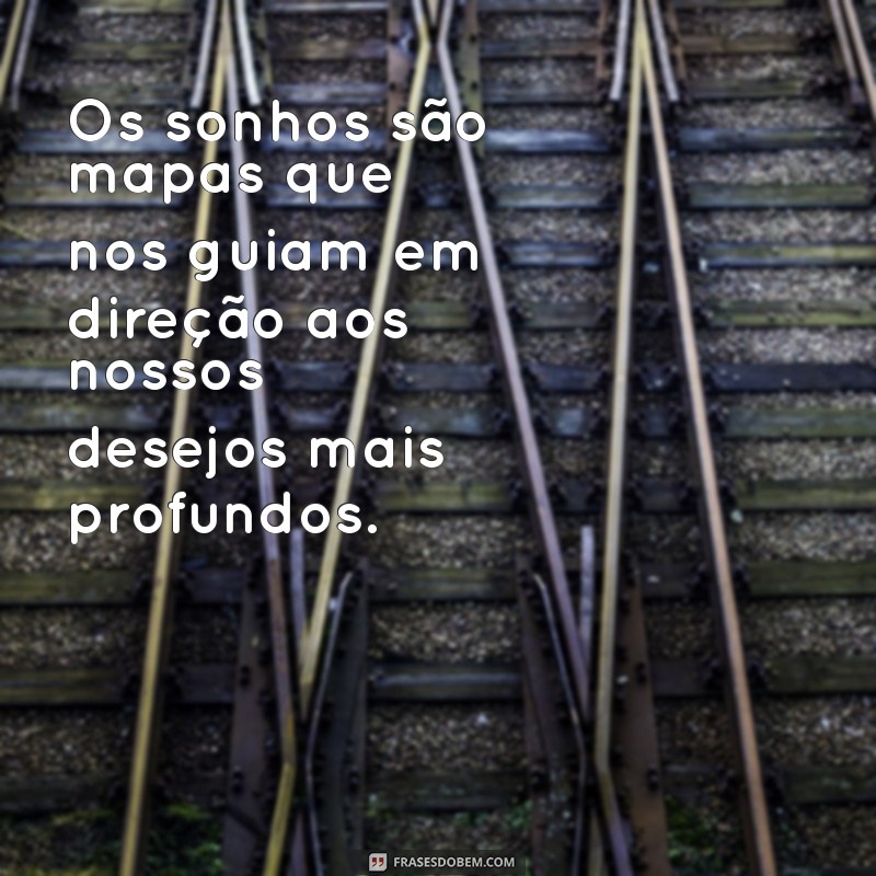 Frases Inspiradoras sobre Sonhos: Transforme Seus Desejos em Realidade 