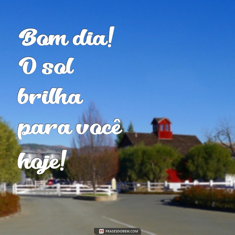 Bom Dia: Frases Inspiradoras para Começar o Dia com Positividade 