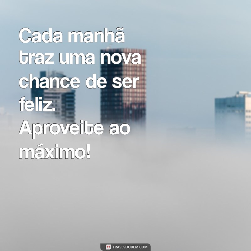 Bom Dia! Reflexões de Otimismo para Começar o Dia com Energia Positiva 