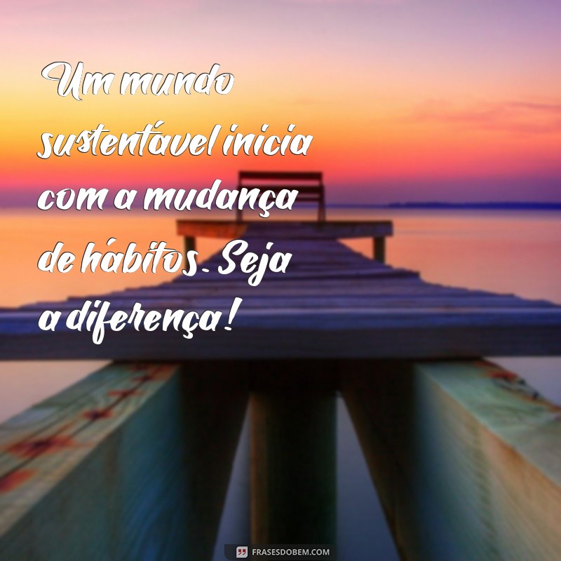 Frases Inspiradoras para Celebrar o Dia do Meio Ambiente 