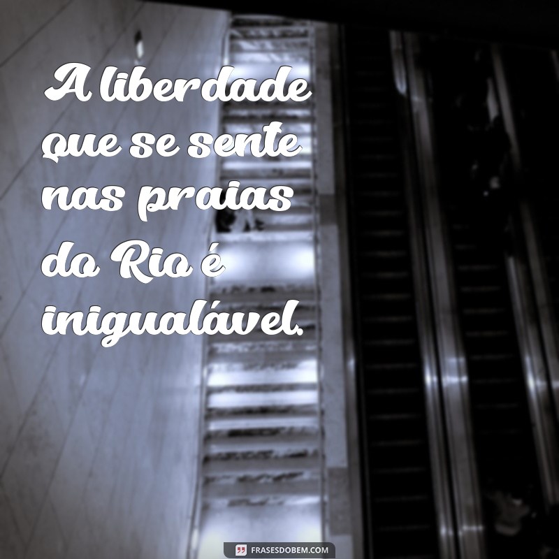 Frases Inspiradoras sobre o Rio de Janeiro: Capturando a Beleza da Cidade Maravilhosa 