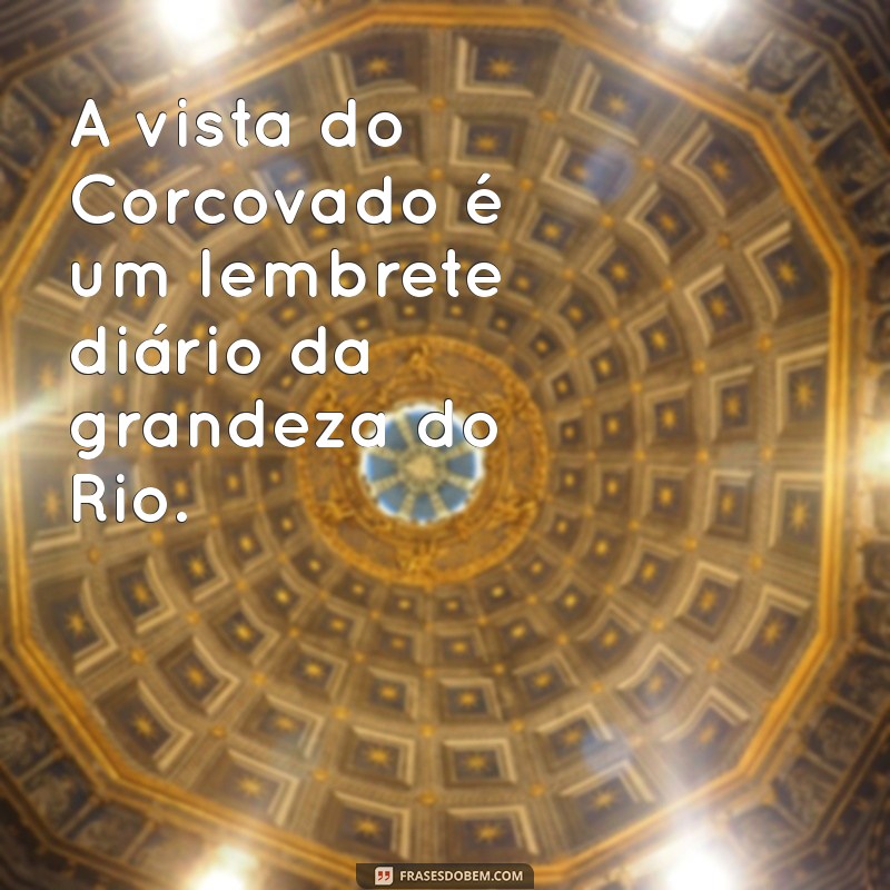 Frases Inspiradoras sobre o Rio de Janeiro: Capturando a Beleza da Cidade Maravilhosa 